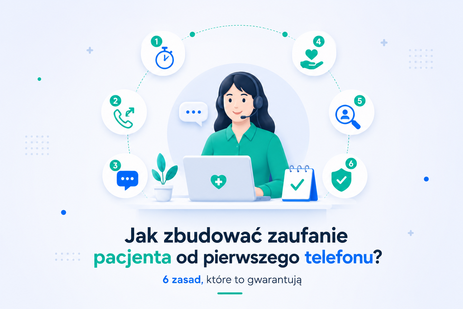 Jak zbudować zaufanie pacjenta od pierwszego telefonu? 6 zasad, które to gwarantują
